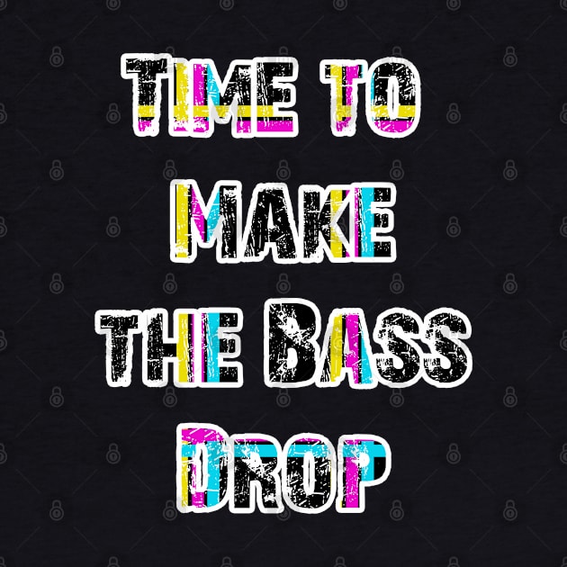 TIME TO MAKE THE BASE DROP - EDM -DUBSTEP -TRANCE 90's style by iskybibblle
